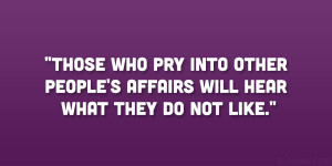 Those who pry into other people’s affairs will hear what they do not ...