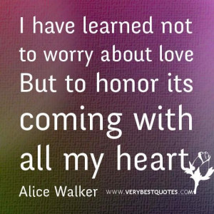 Love quotes i have learned not to worry about love