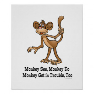 Monkey See, Monkey Do, Monkey Get in Trouble, Too. Print