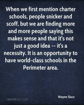Wayne Sisco - When we first mention charter schools, people snicker ...