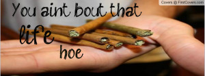You aint bout that life Profile Facebook Covers