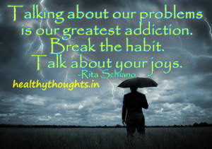 life-quotes-talking-about-our-problems-is-our-greatest-addiction