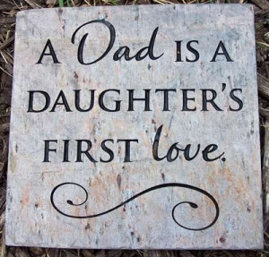 ... dad is a daughter's first love. - Father's Day quote by mrskennedy923