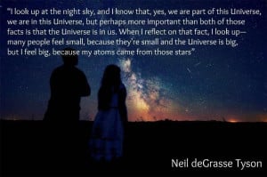 look up at the night sky and I know that yes we are part of this ...