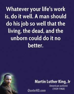 Whatever your life's work is, do it well. A man should do his job so ...