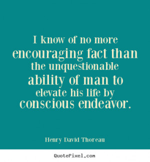 Henry David Thoreau picture quotes - I know of no more encouraging ...