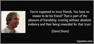 -you-re-supposed-to-trust-friends-you-have-no-reason-to-be-his-friend ...