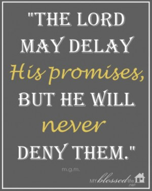 He may delay, but He will never deny