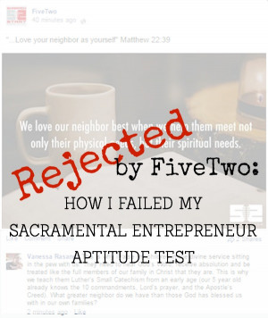 Rejected by FiveTwo: How I Failed My Sacramental Entrepreneur Aptitude ...