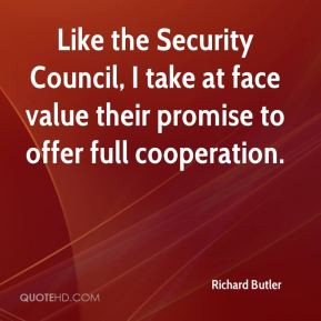 Richard Butler - Like the Security Council, I take at face value their ...