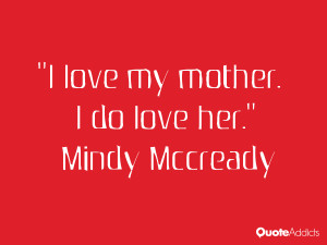 mindy mccready quotes i love my mother i do love her mindy mccready