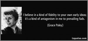 ... ; it's a kind of antagonism in me to prevailing fads. - Grace Paley