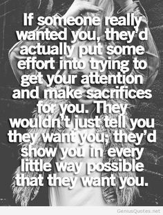 Quote, if someone really wanted you, they'd actually put some effort ...