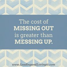 ... missing out. Don't miss out. #quote #LoriWilhite #leadingandlovingit