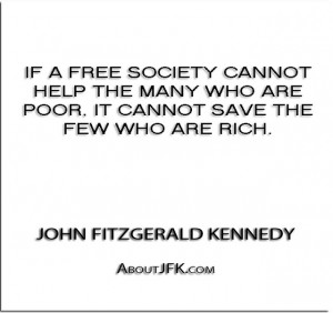 If a free society cannot help the many who are poor, it cannot save ...