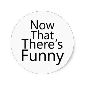 Cute Funny Sayings Round Sticker