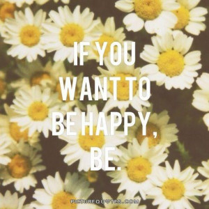 If you want to be happy, be. Picture Quote #1