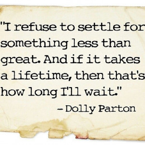 refuse to settle for anything less than great