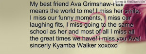 My best friend Ava Grimshaw-Hall means the world to me! I miss her ...