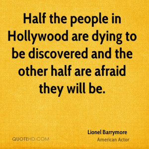 Half the people in Hollywood are dying to be discovered and the other ...