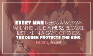 ... his life is a mess, because just like in a game of chess; the queen