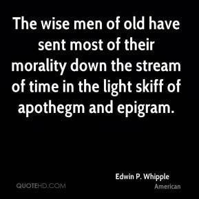 The wise men of old have sent most of their morality down the stream ...