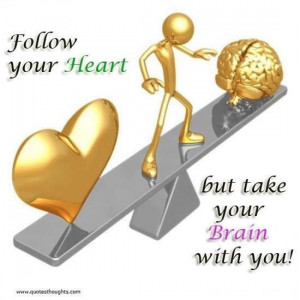 Follow Your Heart But Take Your Brain With You - Brain Quote