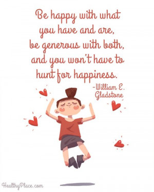 ... both, and you won't have to hunt for happiness. - William E. Gladstone