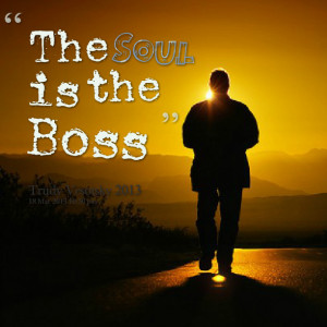 Quotes Picture: the soul is the boss