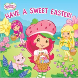Strawberry Shortcake: Have a Sweet Easter! - Board Book