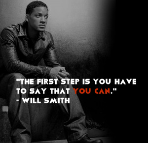 ... smith quotes the first step is you have to say that you can will smith