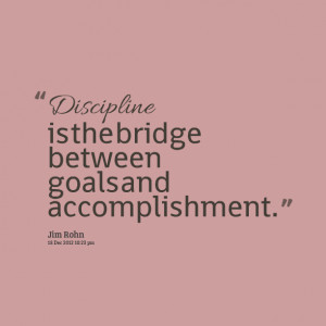Quotes Picture: discipline is the bridge between goals and ...