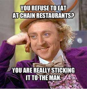 Sarcastic Willy Wonka. Chain restaurants.