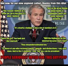 ... President George W Bush...how many of these rather dumb quotes do you
