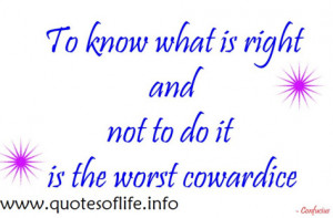 To know what is right and not to do is worst cowardice