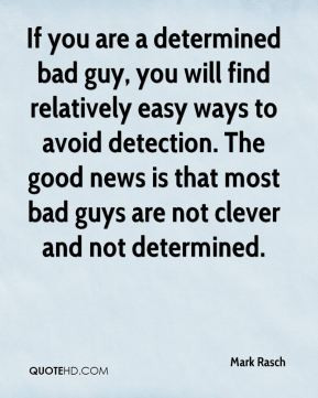 Mark Rasch - If you are a determined bad guy, you will find relatively ...