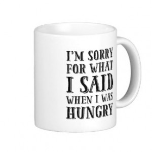 Sorry For What I Said When I Was Hungry Mug
