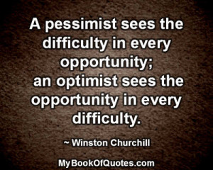 optimist sees the opportunity in every difficulty Winston Churchill