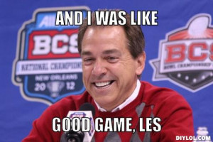 have a feeling Nick Saban may be saying this again come Saturday ...