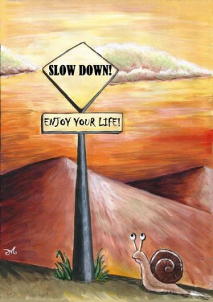 Slow down...