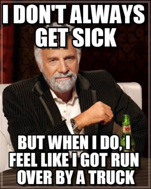 ... Sick, But When I Do, I Feel Like I Got Run Over By A Truck - by