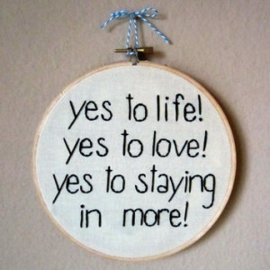 Liz Lemon embroidery Yes To Life! Yes To Love! Yes To Staying In More ...