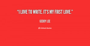 quote-Geddy-Lee-i-love-to-write-its-my-first-63682.png