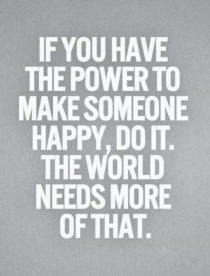 making people happy doesn't just boost them but if you ever made a ...