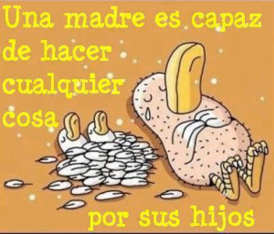 Una madre es capaz de hace cualquier cosa por sus hijos.