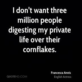 Francesca Annis - I don't want three million people digesting my ...