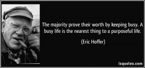 The majority prove their worth by keeping busy. A busy life is the ...