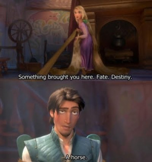 Rapunzel: Something brought you here, Flynn Rider. Call it what you ...
