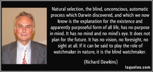 selection, the blind, unconscious, automatic process which Darwin ...