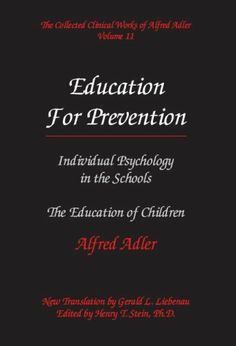 of Alfred Adler, Volume 11: Education for Prevention by Alfred Adler ...